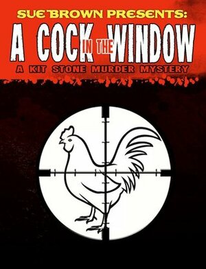 A Cock in the Window by Sue Brown