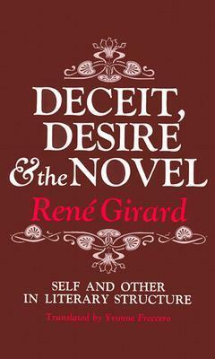 Deceit, Desire and the Novel: Self and Other in Literary Structure by René Girard, Yvonne Freccero