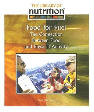 Food for Fuel: The Connection Between Food and Physical Activity by Betsy Dru Tecco