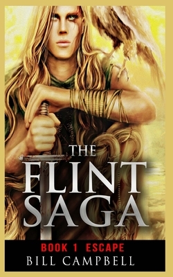 Epic Fantasy Adventure: The FLINT SAGA - Book 1 - Escape: Young Adult Fantasy by Bill Campbell