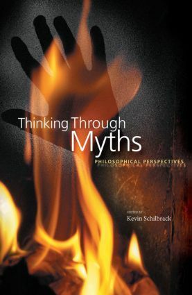Thinking Through Myths: Philosophical Perspectives by Kevin Schilbrack