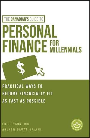 The Canadian's Guide to Personal Finance for Millennials: Practical Ways to Become Financially Fit As Fast As Possible by Andrew Dagys, Eric Tyson