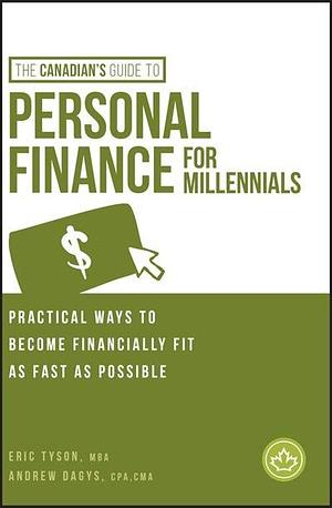 The Canadian's Guide to Personal Finance for Millennials: Practical Ways to Become Financially Fit As Fast As Possible by Eric Tyson, Andrew Dagys