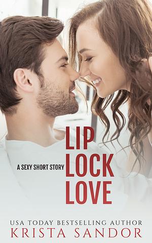 Lip Lock Love by Krista Sandor