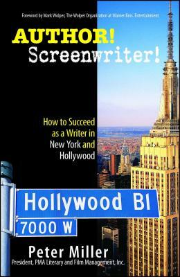 Author! Screenwriter!: How to Succeed as a Writer in New York and Hollywood by Peter Miller