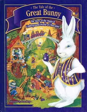 The Tale of the Great Bunny: The Story of The Magical Underground World of Chocolate by Krystyna Lagowski, Sarah Clarke