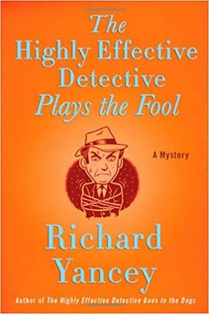 The Highly Effective Detective Plays the Fool by Rick Yancey