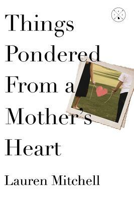 Things Pondered From a Mother's Heart by Lauren Mitchell