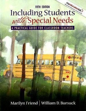 Including Students With Special Needs: A Practical Guide for Classroom Teachers by Marilyn Friend, Marilyn Friend, William D. Bursuck