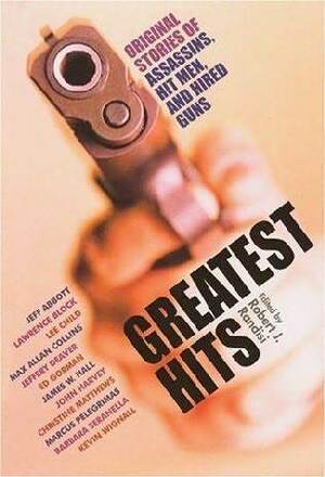 Greatest Hits: Original Stories of Hitmen, Hired Guns, and Private Eyes by Paul Guyot, Jeffery Deaver, Marcus Pelegrimas, Barbara Seranella, Christine Matthews, James W. Hall, Jenny Siler, John Harvey, Lawrence Block, Lee Child, Max Allan Collins, Ed Gorman, Robert J. Randisi, Kevin Wignall, Jeff Abbott