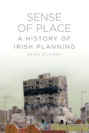 A Sense of Place: A History of Irish Planning by Sean O'Leary