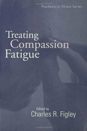 Treating Compassion Fatigue by Charles R. Figley