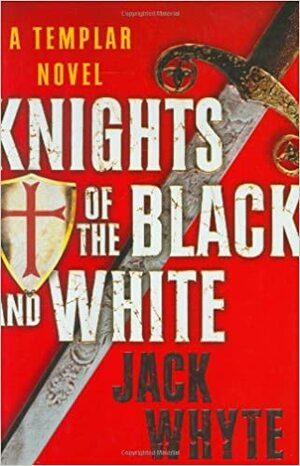 Knights of the Black and White by Jack Whyte