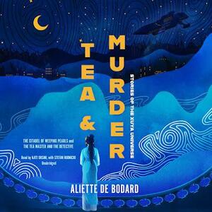 Tea and Murder: Stories of the Xuya Universe: The Citadel of Weeping Pearls &amp; The Tea Master and the Detective by Aliette de Bodard