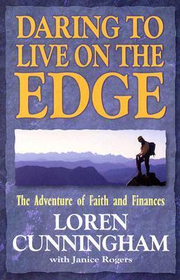 Daring to Live on the Edge: The Adventure of Faith and Finances by Loren Cunningham