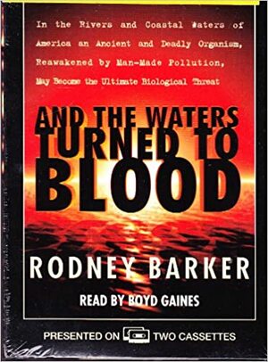 And the Waters Turned to Blood: The Ultimate Biological Threat (Soundvalue): In the Rivers and Coastal Waters of America an Ancient and Deadly Organism, Reawakened by Manmade Pollution, May Become the Ultimate Biological Threat by Rodney Barker