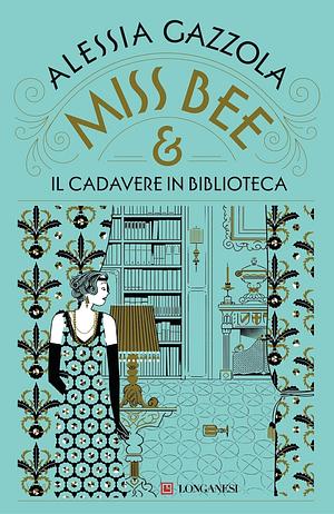 Miss Bee e il cadavere in biblioteca by Alessia Gazzola