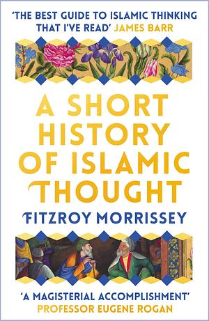 A Short History of Islamic Thought by Fitzroy Morrissey