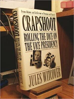 Crapshoot: Rolling the Dice on the Vice Presidency by Jules Witcover