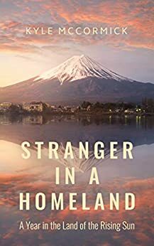 Stranger in a Homeland: A Year in the Land of the Rising Sun by Kyle McCormick