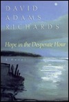 Hope in the Desperate Hour by David Adams Richards