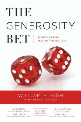 The Generosity Bet: Secrets of Risk, Reward, and Real Joy by William F. High, Ashley B. McCauley