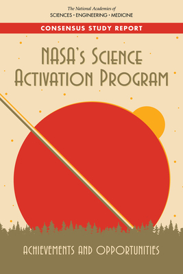 Nasa's Science Activation Program: Achievements and Opportunities by Board on Science Education, National Academies of Sciences Engineeri, Division of Behavioral and Social Scienc