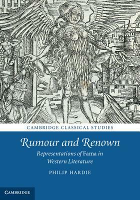 Rumour and Renown: Representations of Fama in Western Literature by Philip Hardie