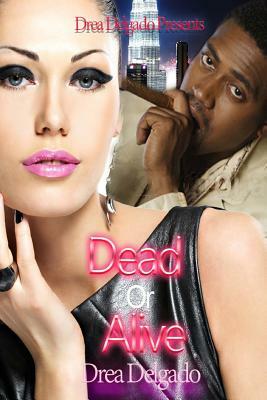 Dead or Alive by Drea Delgado