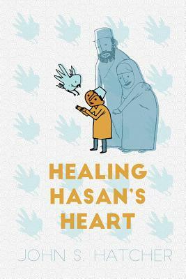 Healing Hasan's Heart by John S. Hatcher