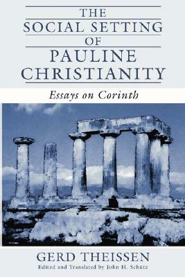 The Social Setting of Pauline Christianity: Essays on Corinth by Gerd Theissen