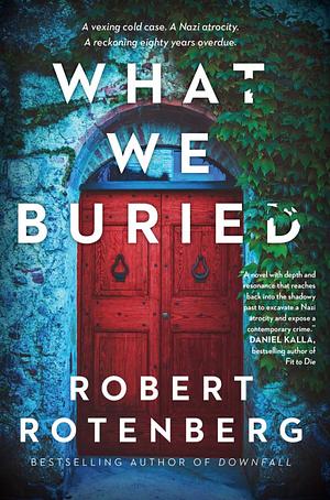 What We Buried by Robert Rotenberg