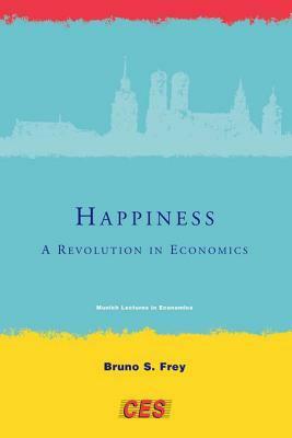 Happiness: A Revolution in Economics by Bruno S. Frey