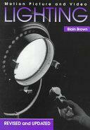 Motion Picture and Video Lighting, Revised Edition by Phyllis Brown, Blain Brown