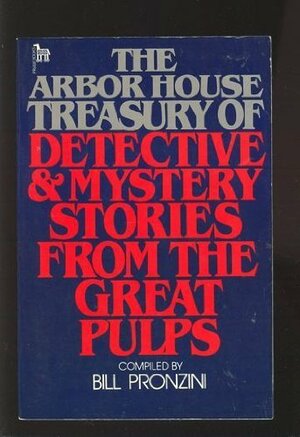 The Arbor House Treasury of Detective and Mystery Stories from the Great Pulps by Carroll John Daly, Paul Cain, John D. MacDonald, Norbert Davis, D.L. Champion, Horace McCoy, Bill Pronzini, John Jakes, Frederick Nebel, William Campbell Gault, Fredric Brown, Robert Leslie Bellem, Cornell Woolrich, Dane Gregory, Dashiell Hammett