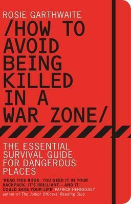 How to Avoid Being Killed in A Warzone by Rosie Garthwaite