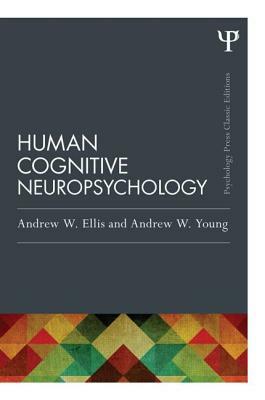 Human Cognitive Neuropsychology (Classic Edition) by Andrew W. Young, Andrew W. Ellis