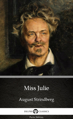 Miss Julie by August Strindberg--Delphi Classics by August Strindberg