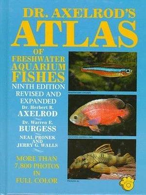 Dr. Axelrod's Atlas of Freshwater Aquarium Fishes by Warren E. Burgess, Herbert R. Axelrod, Herbert R. Axelrod