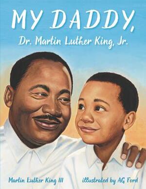 My Daddy, Dr. Martin Luther King, Jr. by Martin Luther King III