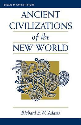 Ancient Civilizations of the New World by Richard Ew Adams