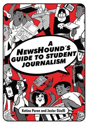 A Newshound's Guide to Student Journalism by Katina Paron, Javier Guelfi