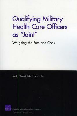 Qualifying Military Health Care Officers as Joint: Weighing the Pros and Cons 2008 by Harry J. Thie, Sheila Nataraj Kirby