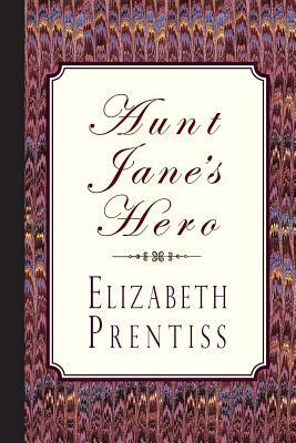 Aunt Jane's Hero by Elizabeth Prentiss