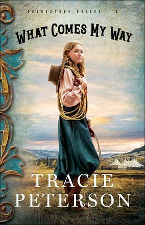 What Comes My Way by Tracie Peterson