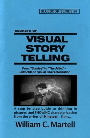 Visual Storytelling (Screenwriting Blue Books) by William C. Martell