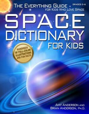 Space Dictionary for Kids: The Everything Guide for Kids Who Love Space by Brian Anderson, Amy Anderson