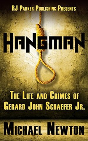 Hangman: Life and Crimes of Serial Killer & Police Officer Gerard Schaefer by R.J. Parker, Michael Newton