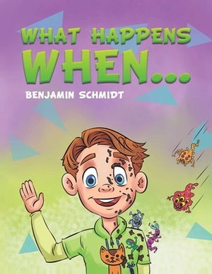 What Happens When by Benjamin Schmidt
