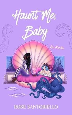 Haunt Me, Baby: A Taboo Sapphic Monster Romance by Rose Santoriello, Rose Santoriello